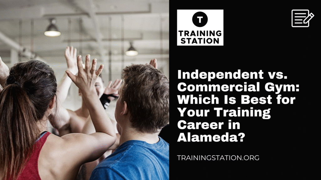 Independent vs Commercial Gym in Alameda: Which Is Best for Your Training Career?
