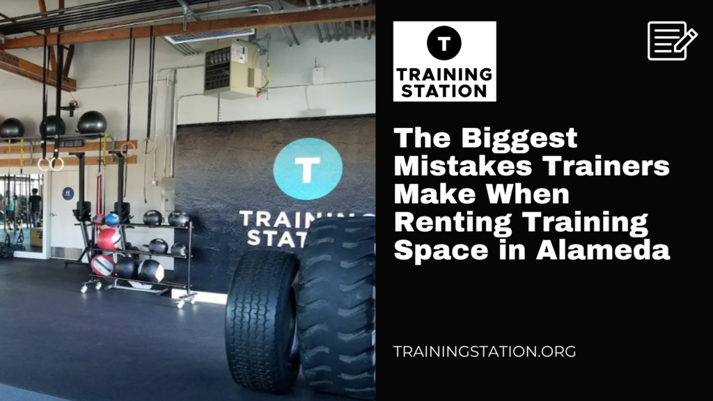The Biggest Mistakes Trainers Make When Renting Training Space in Alameda